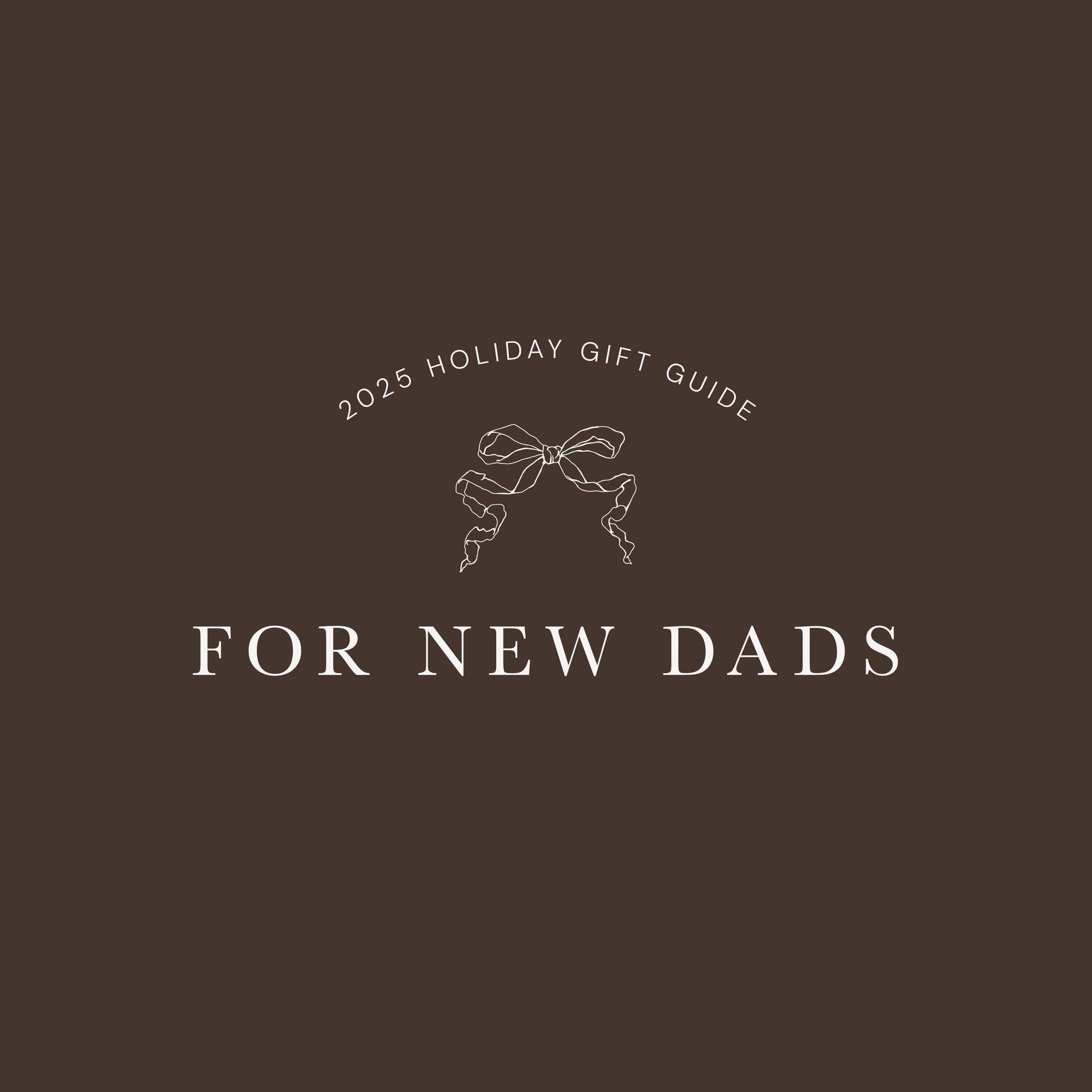 Dark brown background with text "2025 Holiday Gift Guide For New Dads"