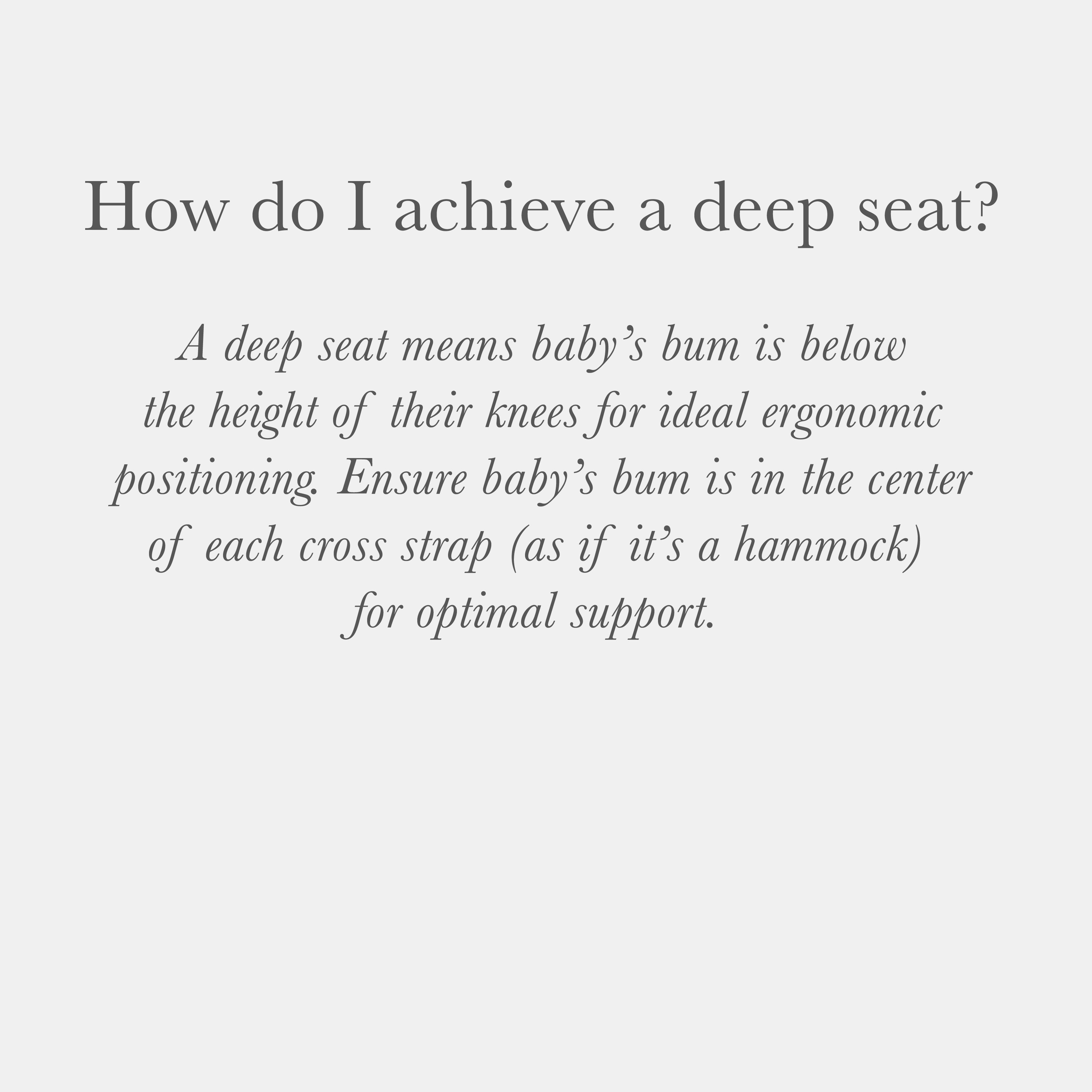 How do I achieve a deep seat?