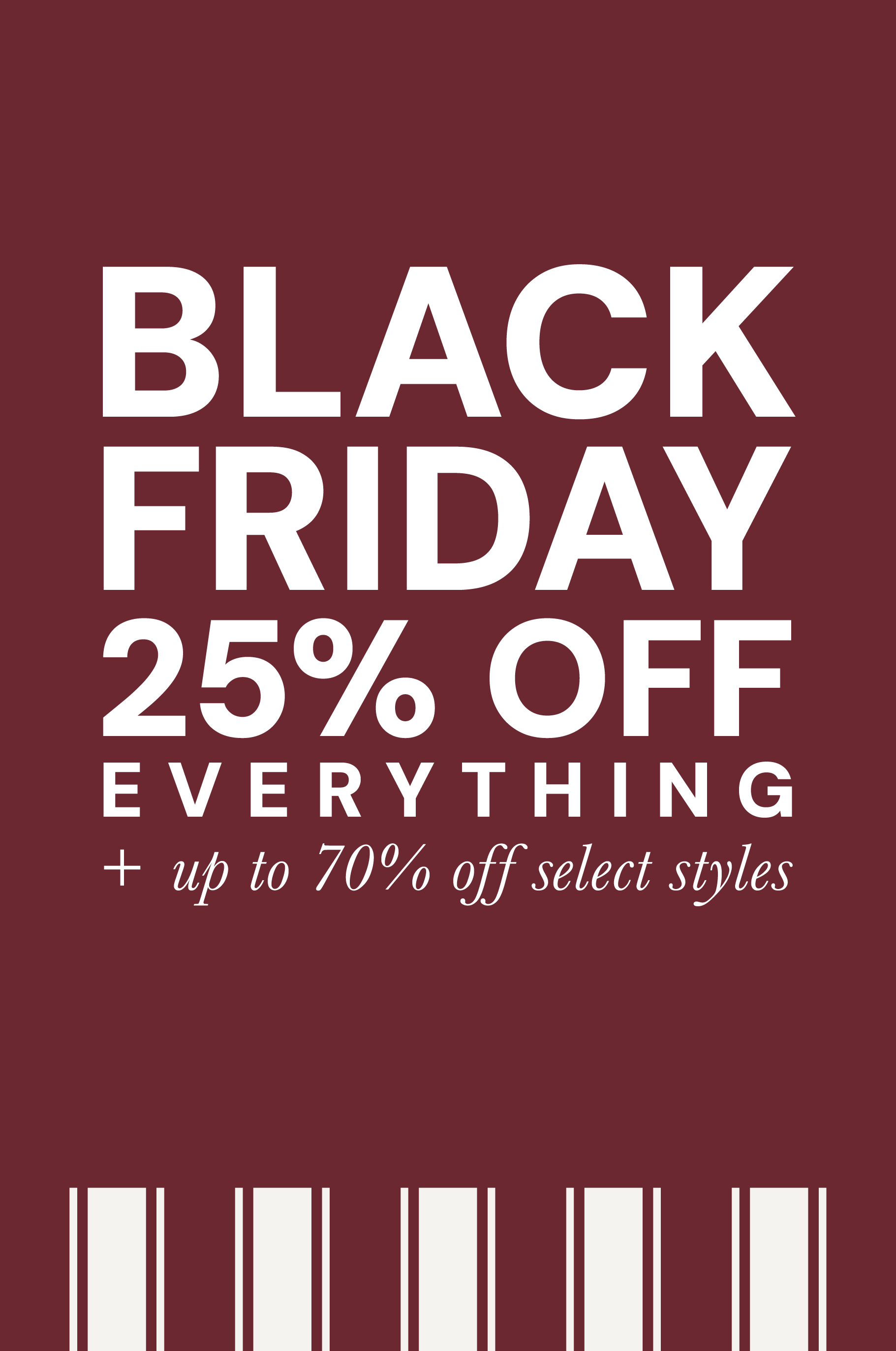 Black Friday 25% Off Everything + up to 70% off select styles