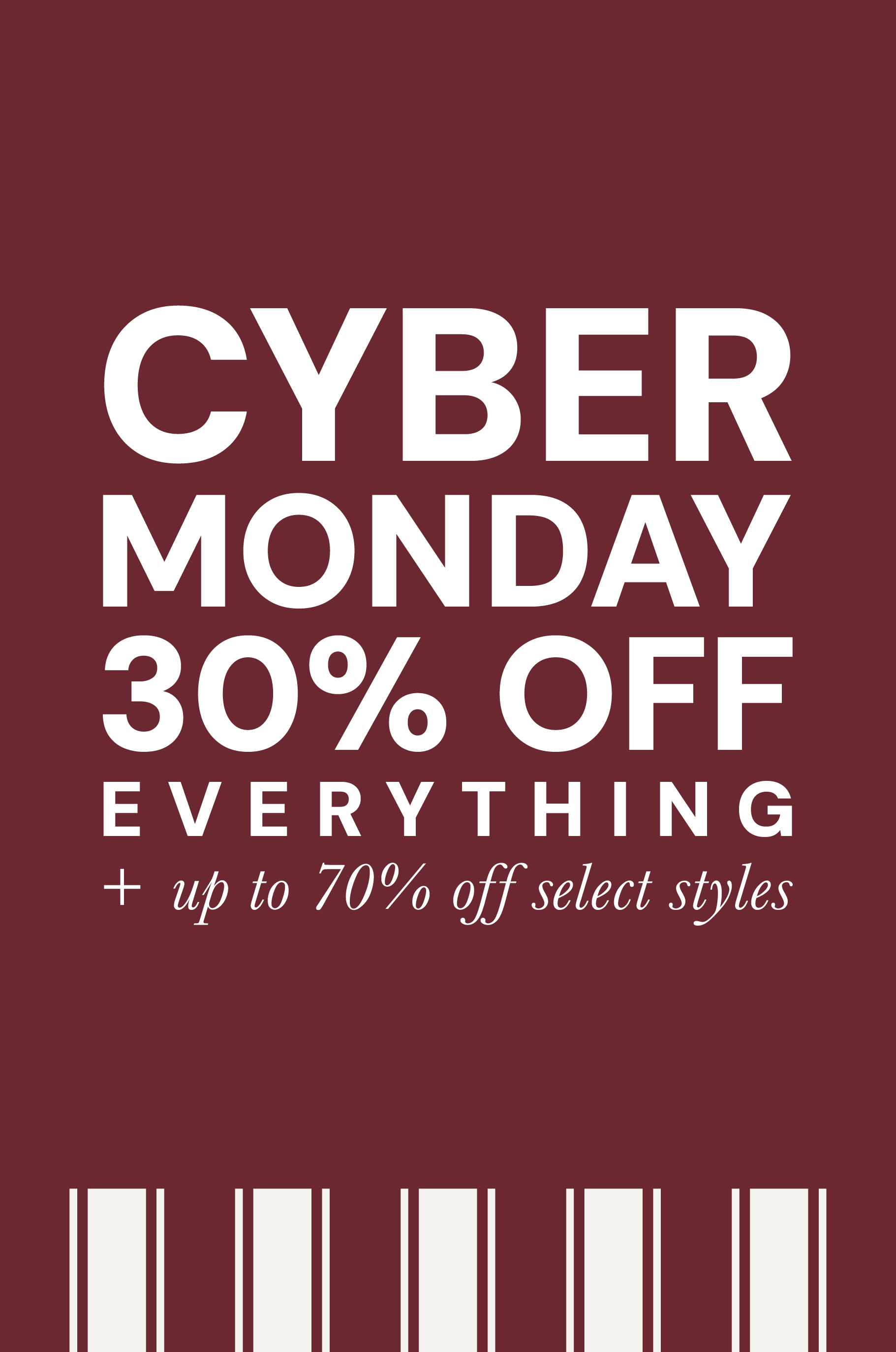 Cyber Monday 30% Off Everything + Up to 70% off select styles