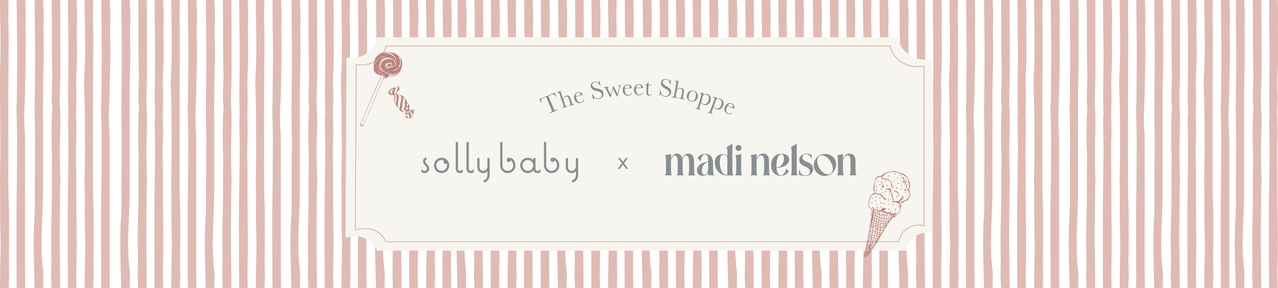 The Sweet Shoppe: Solly Baby x Madi Nelson. Pink candy stripe background with ice ream cone and lollypop graphics. 